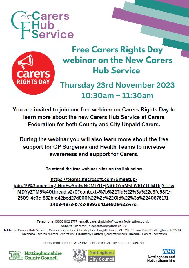 Green text on white background Free Carers Rights Day webinar on the New Carers Hub Service
Thursday 23rd November 2023
10:30am – 11:30am. Black text on white background You are invited to join our free webinar on Carers Rights Day to learn more about the new Carers Hub Service at Carers Federation for both County and City Unpaid Carers.
During the webinar you will also learn more about the free support for GP Surgeries and Health Teams to increase awareness and support for Carers.