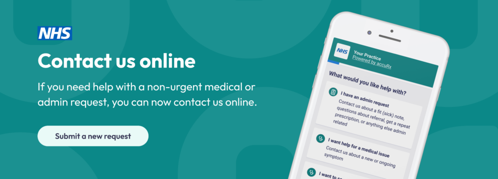 Contact us online, if you need help with a non-urgent medical or admin request, you can now contact us online. Click to submit a new request