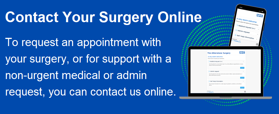 Contact your surgery Online - To request and appointment with your surgery or for support with a non-urgent medical or admin request contact us online.