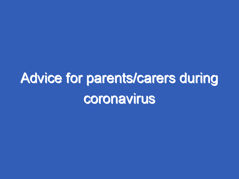 Advice for parents/carers during coronavirus