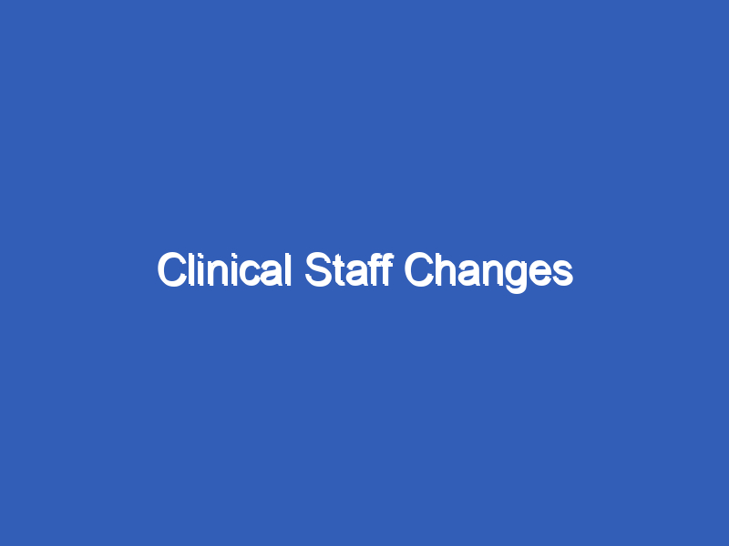 Clinical Staff Changes