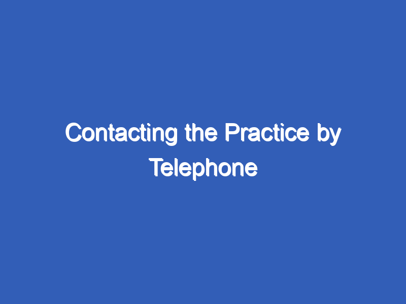 Contacting the Practice by Telephone