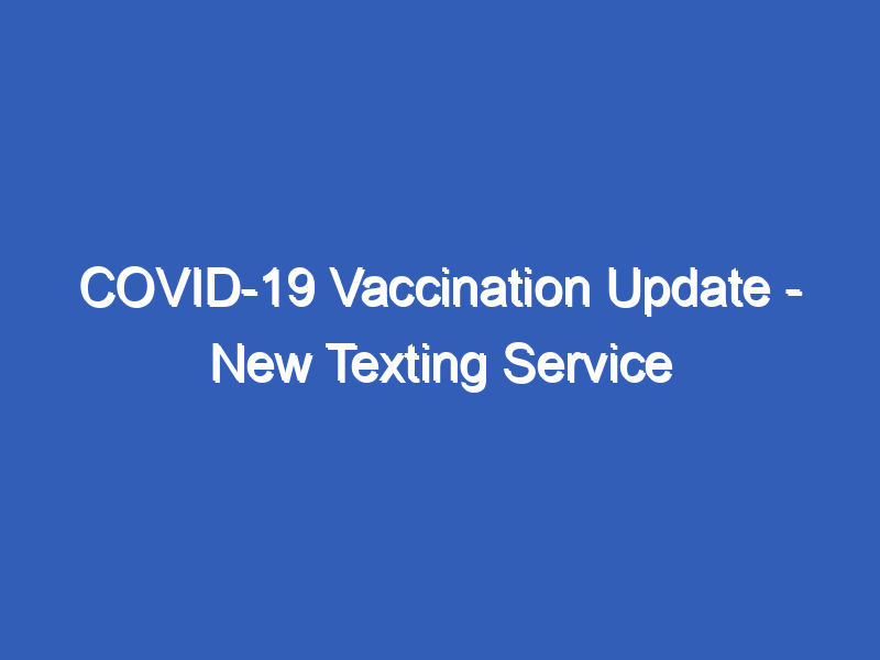 COVID-19 Vaccination Update - New Texting Service