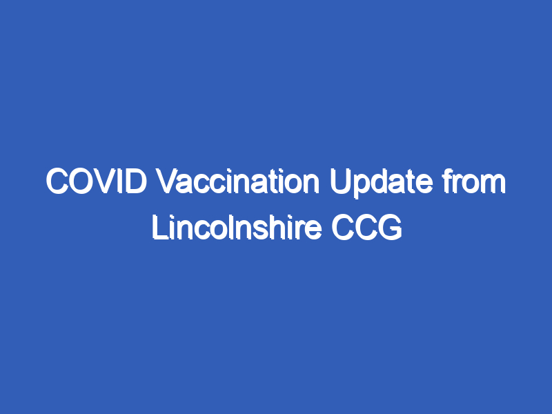 COVID Vaccination Update from Lincolnshire CCG