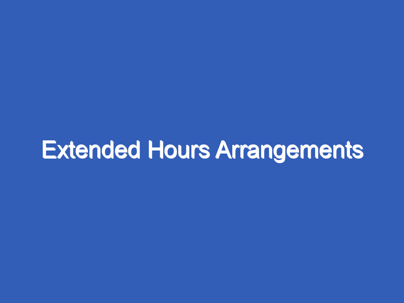 Extended Hours Arrangements