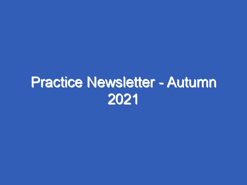 Practice Newsletter - Autumn 2021