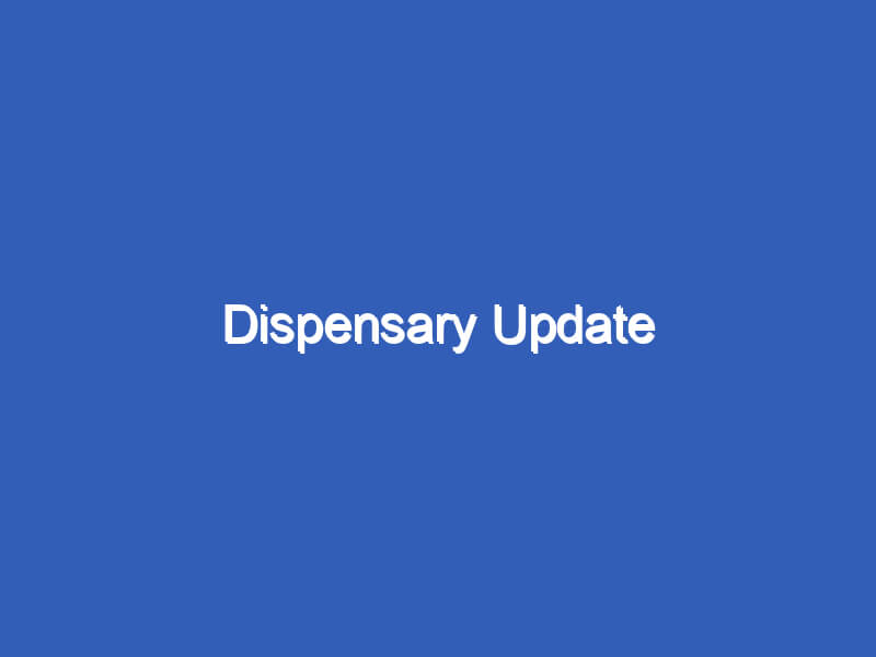 Dispensary Update