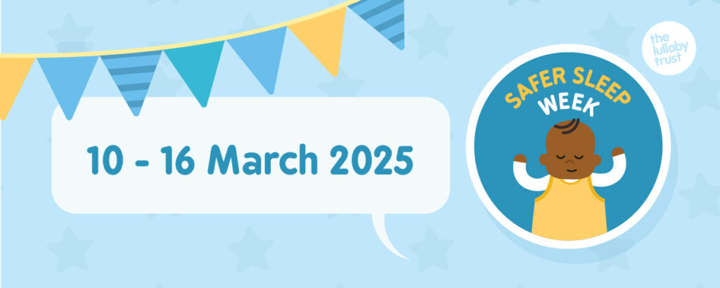 We are promoting - Safer Sleep Week 10th - 16th March 2025 you can find  more information on the webpage 'The Lullaby Trust Support for Families /Safer  Sleep for Babies' - Chadsfield Medical Practice