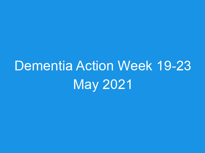 Dementia Action Week 19-23 May 2021