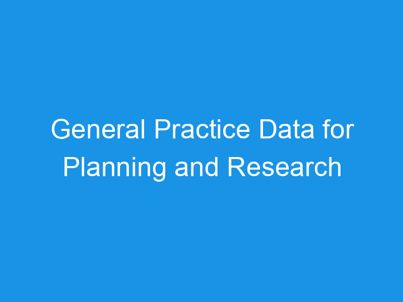 General Practice Data for Planning and Research
