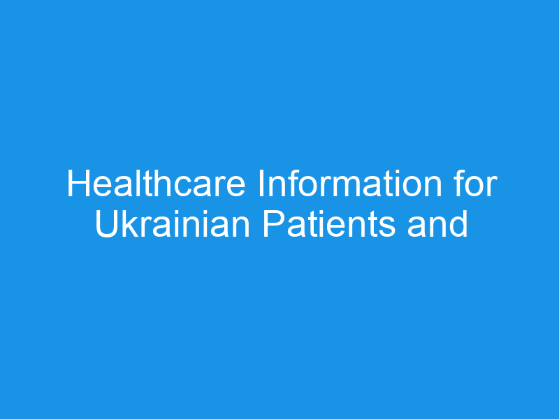Healthcare Information for Ukrainian Patients and their hosts