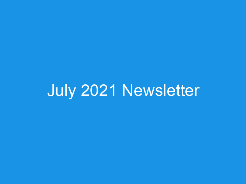 July 2021 Newsletter