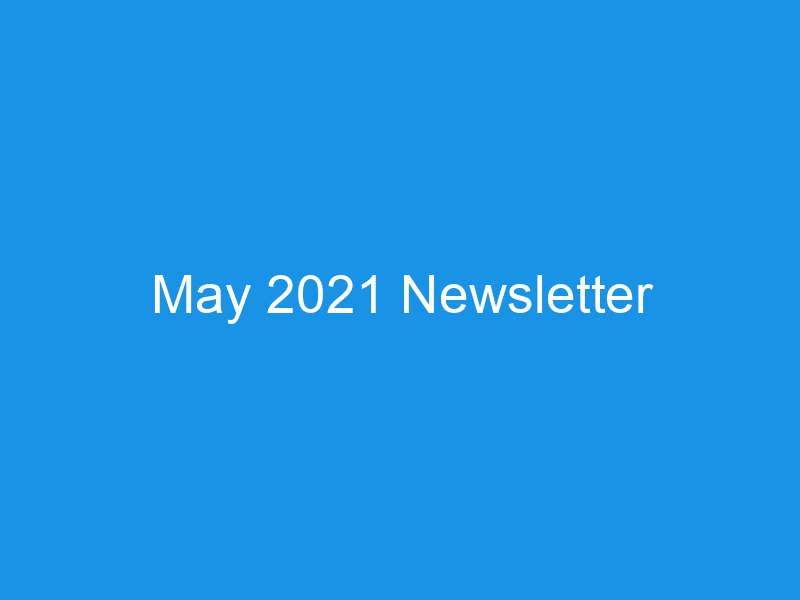 May 2021 Newsletter