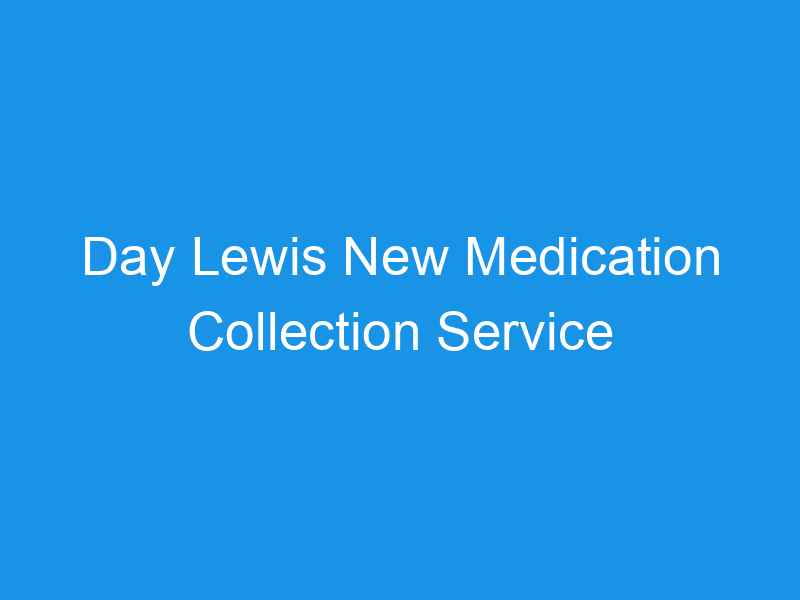 Day Lewis New Medication Collection Service