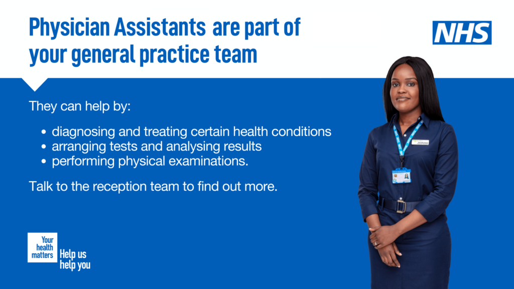 Physician Assistants can help with diagnosing and treating some conditions, arranging tests...