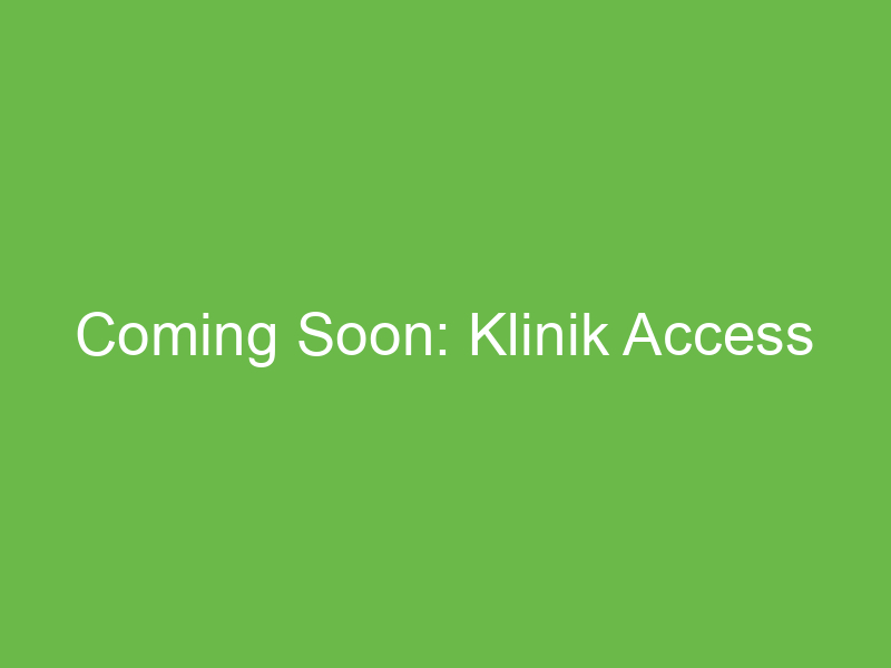 Coming Soon: Klinik Access