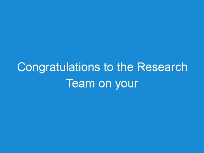 Congratulations to the Research Team on your fantastic Achievement