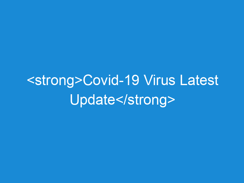 Covid-19 Virus Latest Update