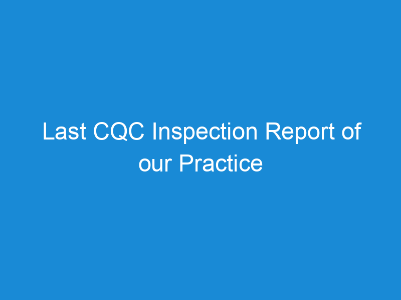 Last CQC Inspection Report of our Practice