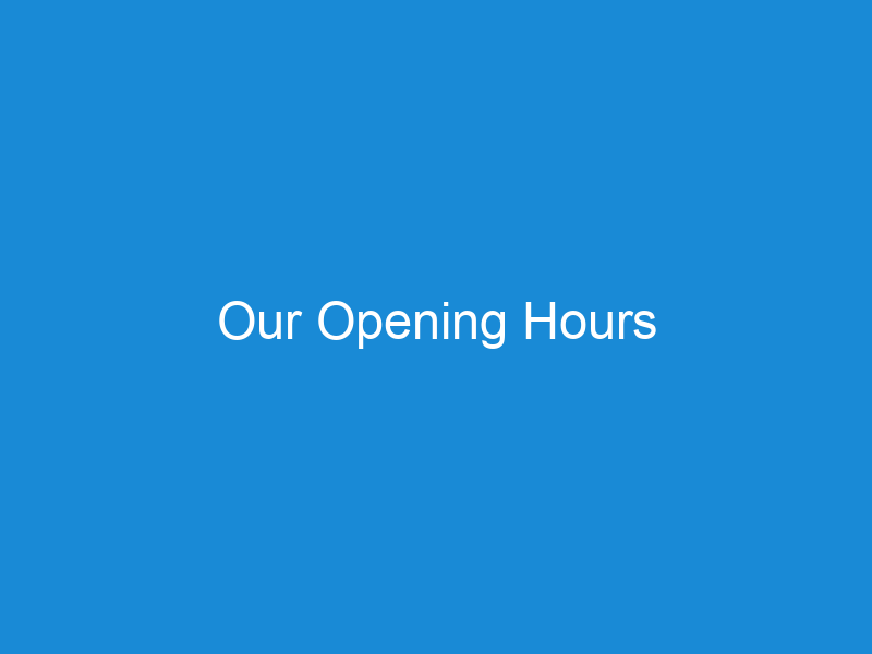 Our Opening Hours