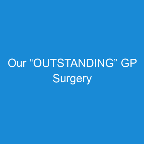 Our “OUTSTANDING” GP Surgery