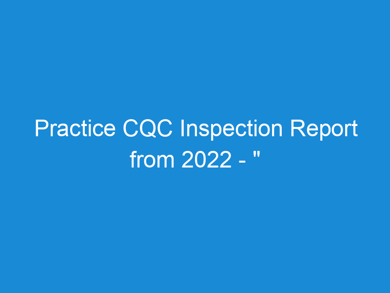 Practice CQC Inspection Report from 2022 - " Outstanding" GP Practice