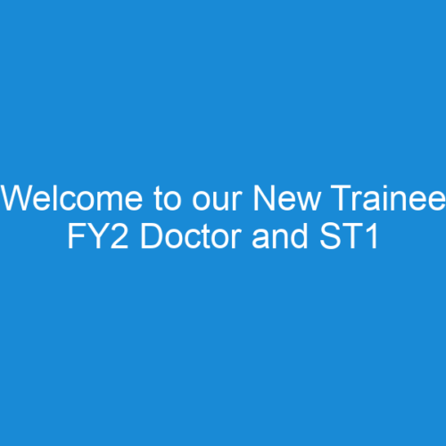 Welcome to our New Trainee FY2 Doctor and ST1 Doctor