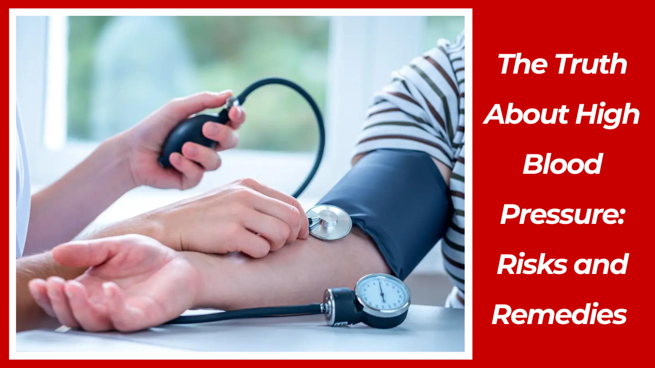 The Truth About High Blood Pressure - Risks and Remedies